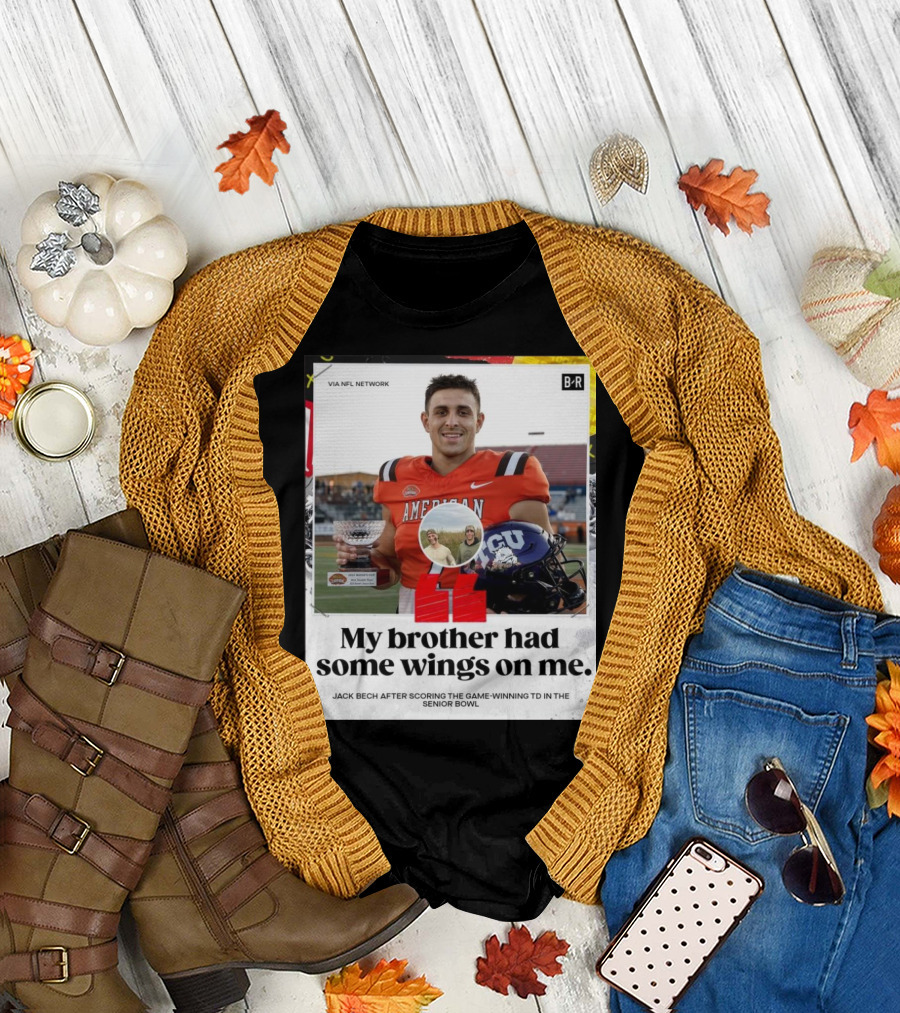 My Brother Had Some Wings On Me Jack Bech Game-Winning TD Senior Bowl TCU Football T-Shirt