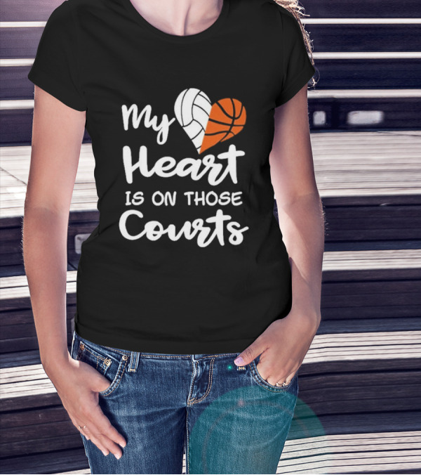 My Heart Is On Those Courts Volleyball Basketball T-Shirt