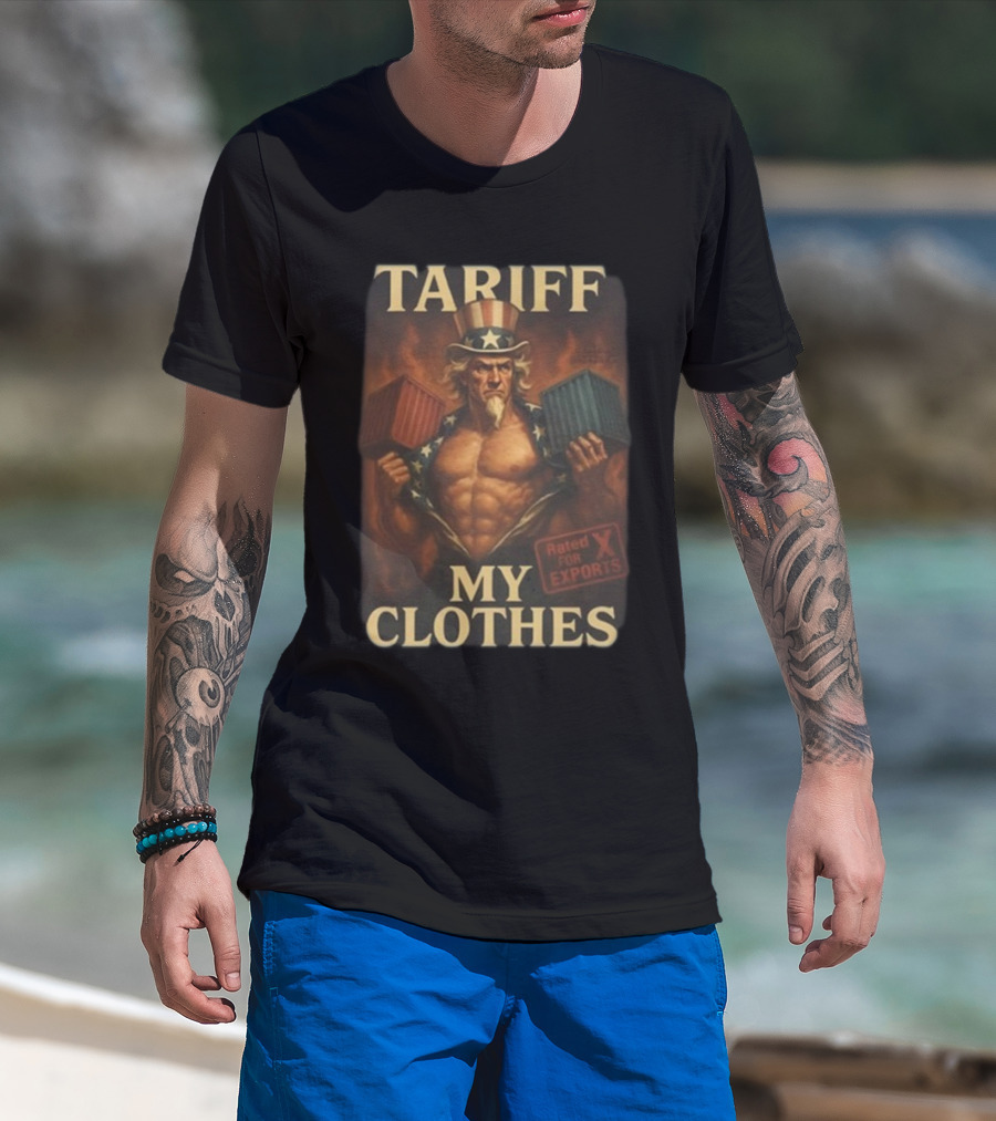 Tariff My Clothes Uncle Sam Rated X For Exports T-Shirt