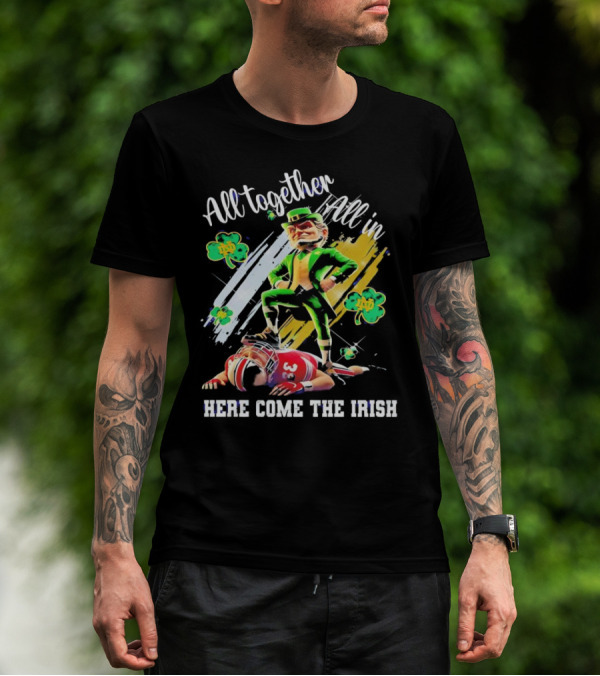 All Together All In Here Come The Irish Notre Dame Fighting Irish Mascot T-Shirt
