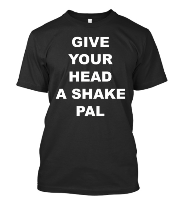 Paul Shaughnessy Give Your Head A Shake Pal Text T-Shirt
