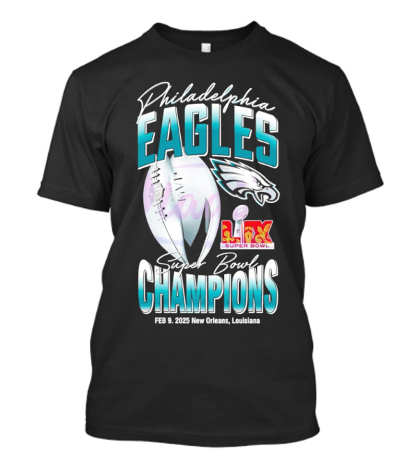 Philadelphia Eagles LIX Super Bowl Champions Feb 9 2025 New Orleans Louisiana T-Shirt