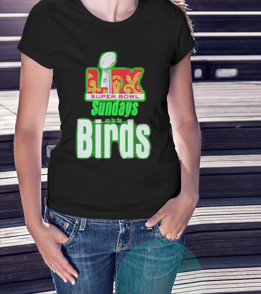 Philadelphia Eagles Super Bowl LIX Sundays Are For The Birds T-Shirt