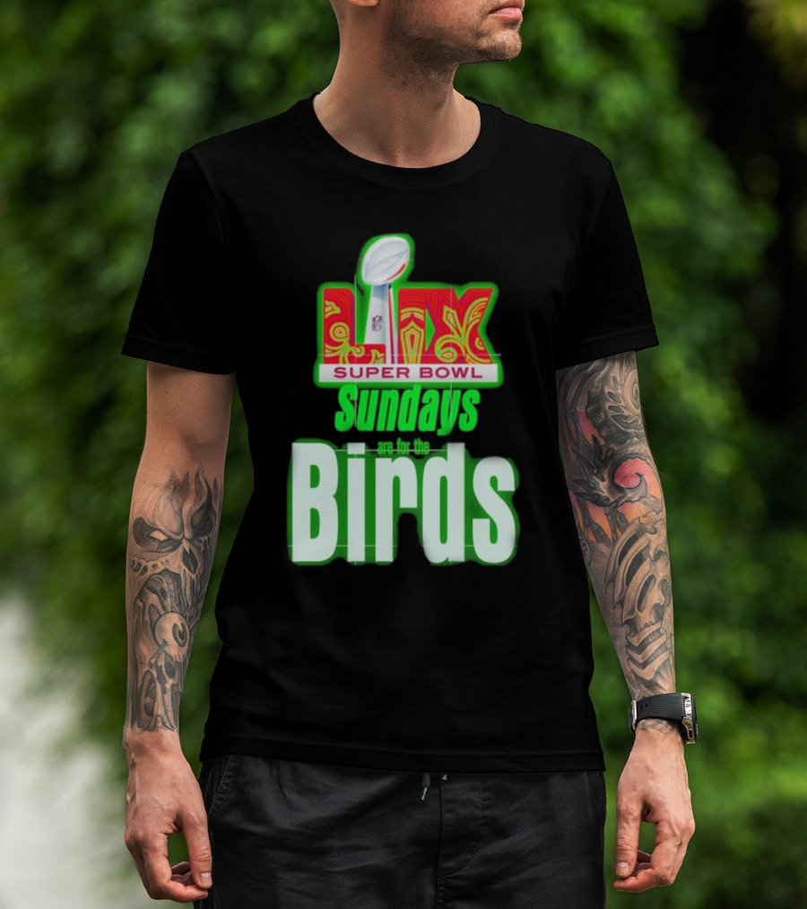 Philadelphia Eagles Super Bowl LIX Sundays Are For The Birds T-Shirt
