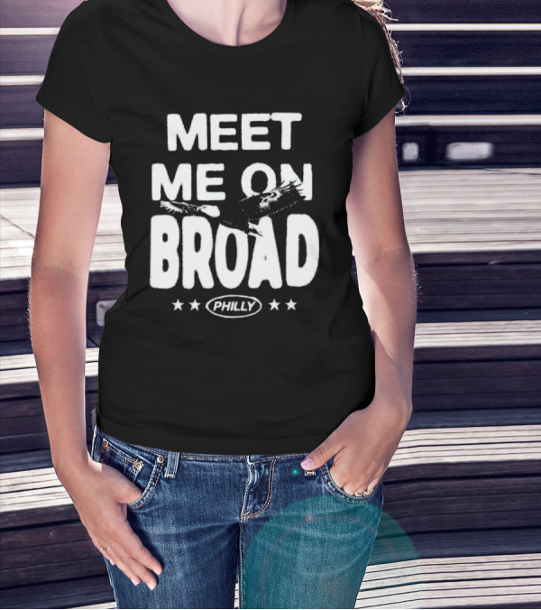 Meet Me On Broad Philly Stars Eagles 2025 T-Shirt