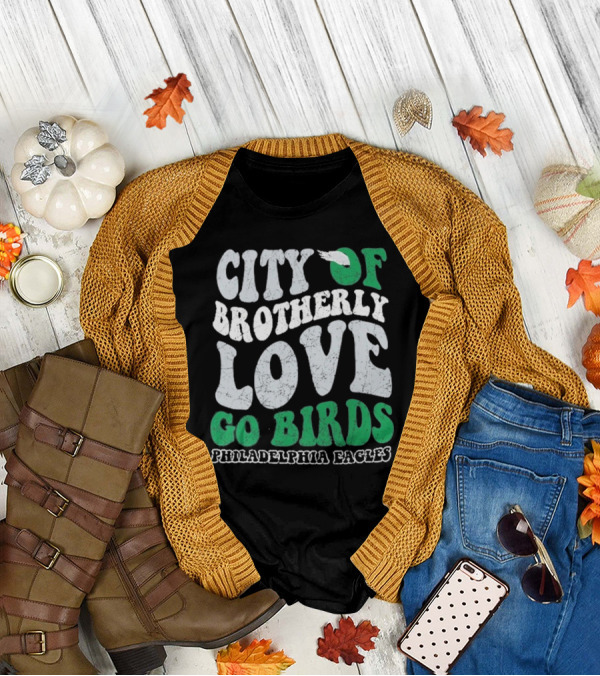 City Of Brotherly Love Philadelphia Eagles Go Birds T-Shirt