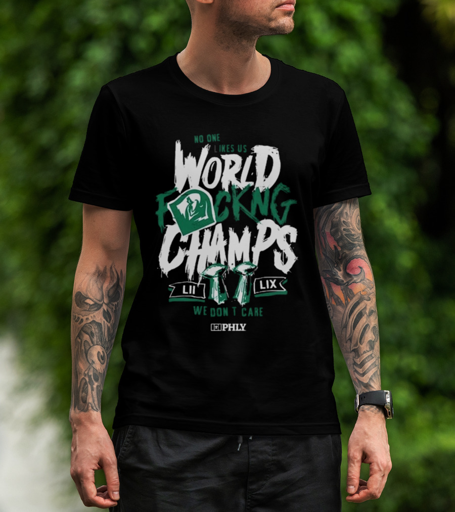 Philadelphia Eagles No One Likes Us World Champs LII LIX We Don't Care T-Shirt