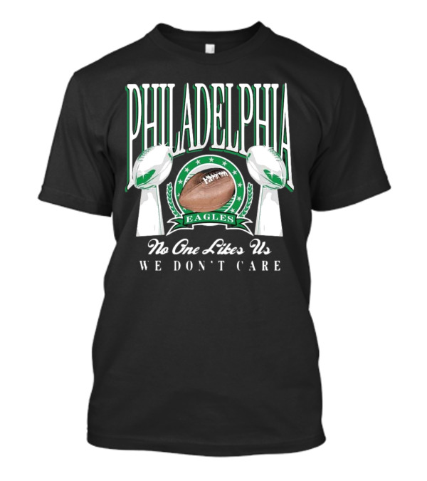 Philadelphia Eagles No One Likes Us We Don't Care LIX 2025 T-Shirt