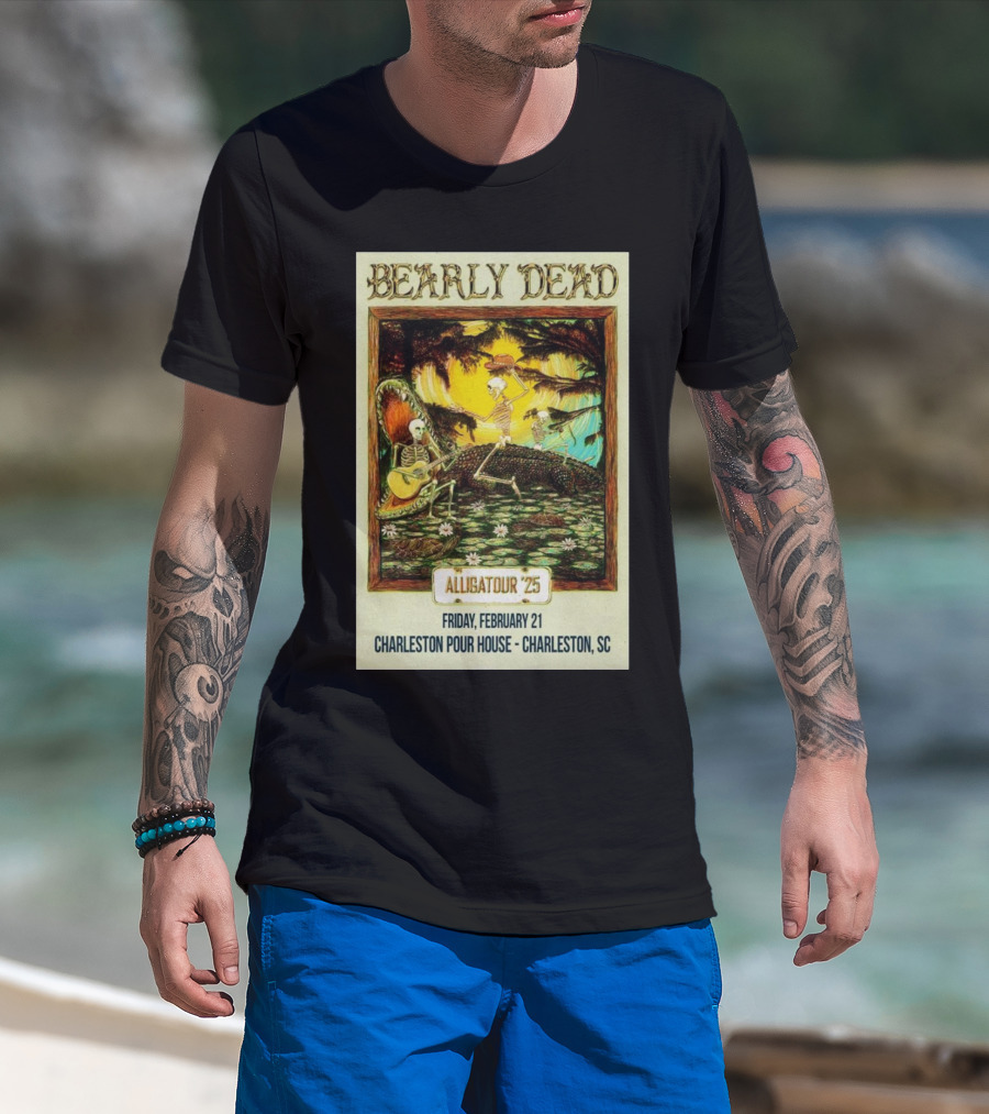 Bearly Dead Alligatour '25 Friday February 21 Charleston Pour House Charleston SC T-Shirt