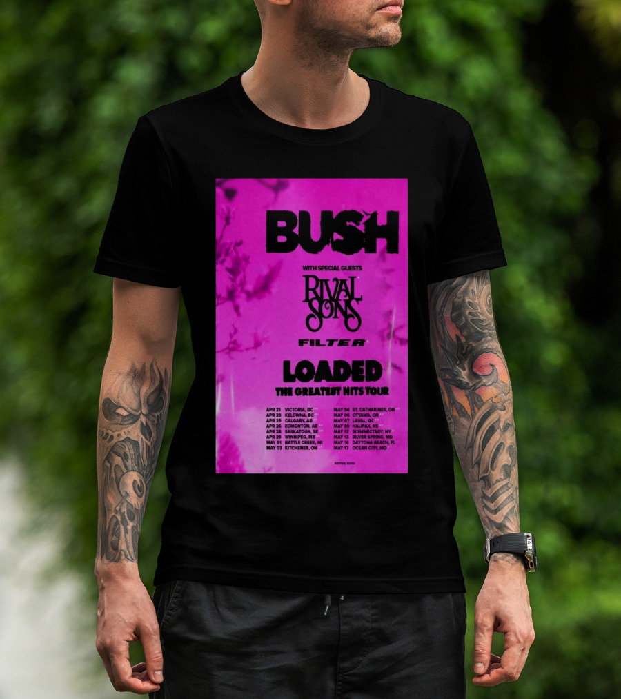 Bush Loaded The Greatest Hits Tour 2025 With Special Guests Rival Sons Filter Apr 21 Victoria BC Apr 23 Kelowna BC Apr 25 Calgary AB T-Shirt