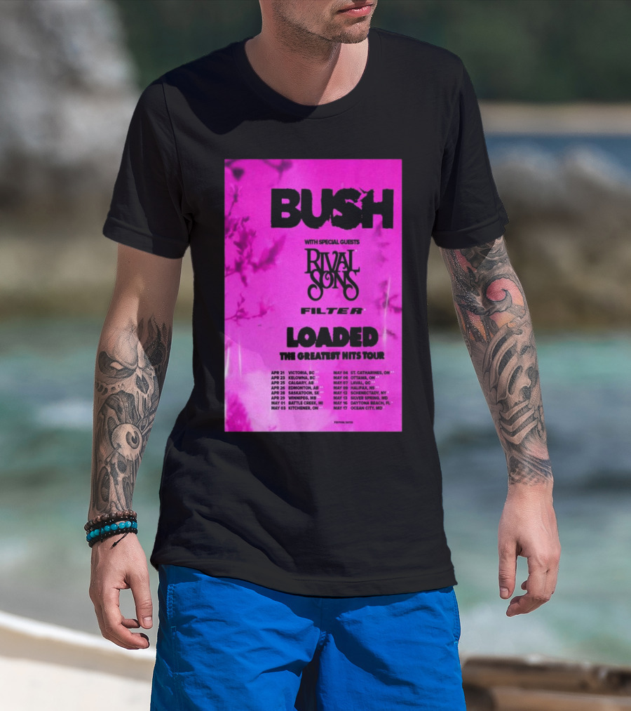 Bush Loaded The Greatest Hits Tour 2025 With Special Guests Rival Sons Filter Apr 21 Victoria BC Apr 23 Kelowna BC Apr 25 Calgary AB T-Shirt