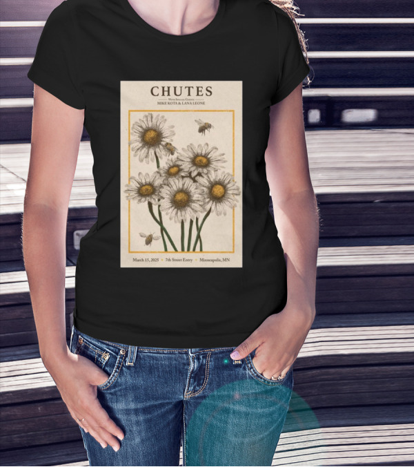 Chutes Tour With Special Guests Mike Kota And Lana Leone March 15 2025 7th Street Entry Minneapolis MN Event Flowers And Bees T-Shirt