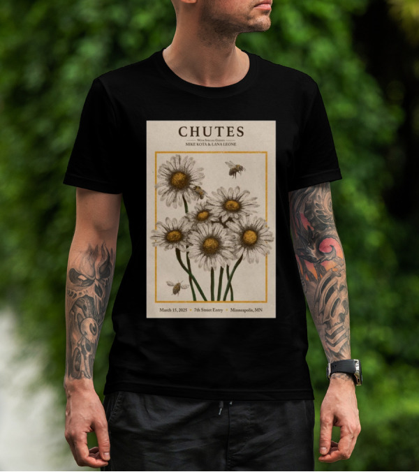 Chutes Tour With Special Guests Mike Kota And Lana Leone March 15 2025 7th Street Entry Minneapolis MN Event Flowers And Bees T-Shirt