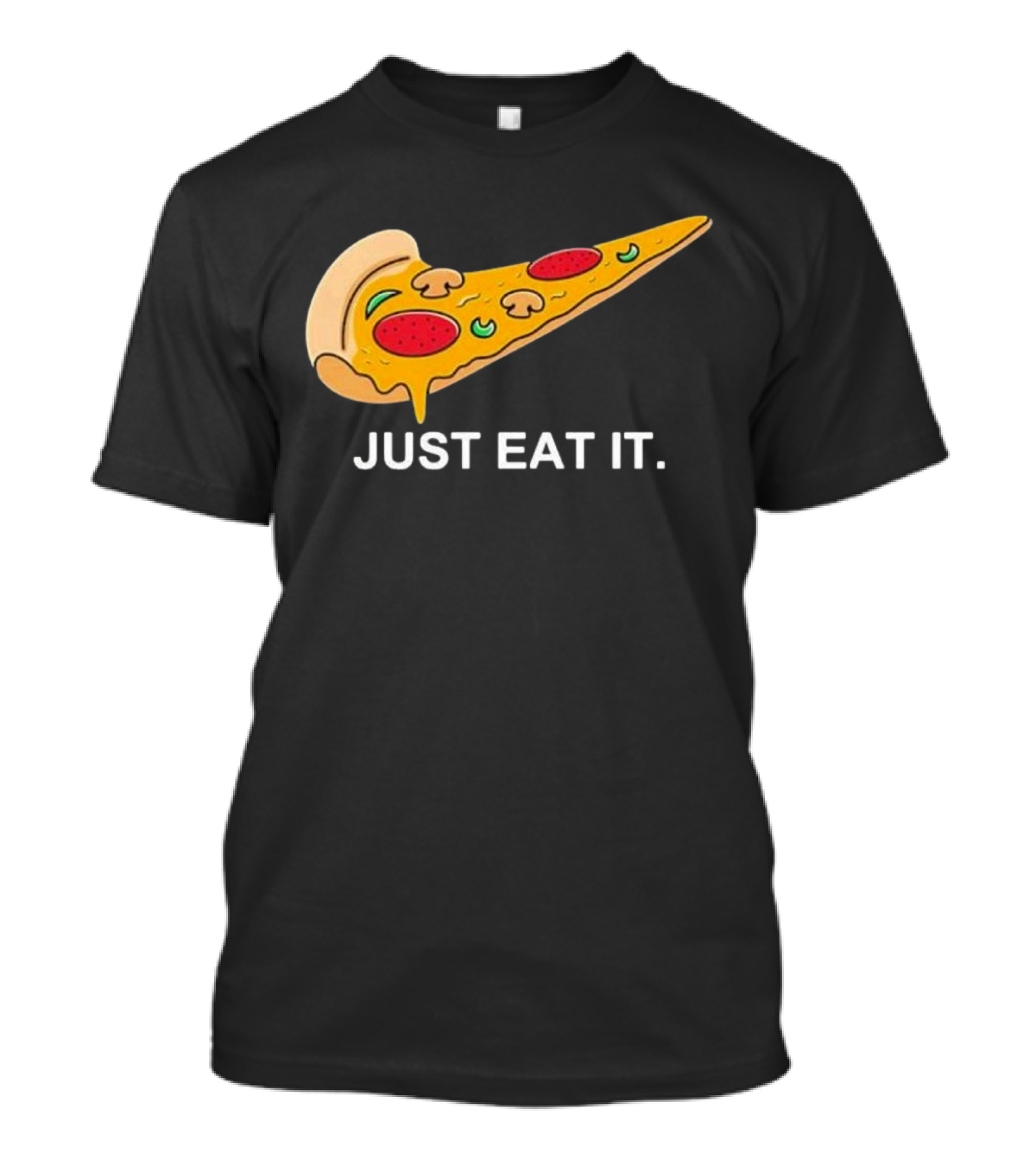 Pizza Slice Just Eat It Phrase T-Shirt