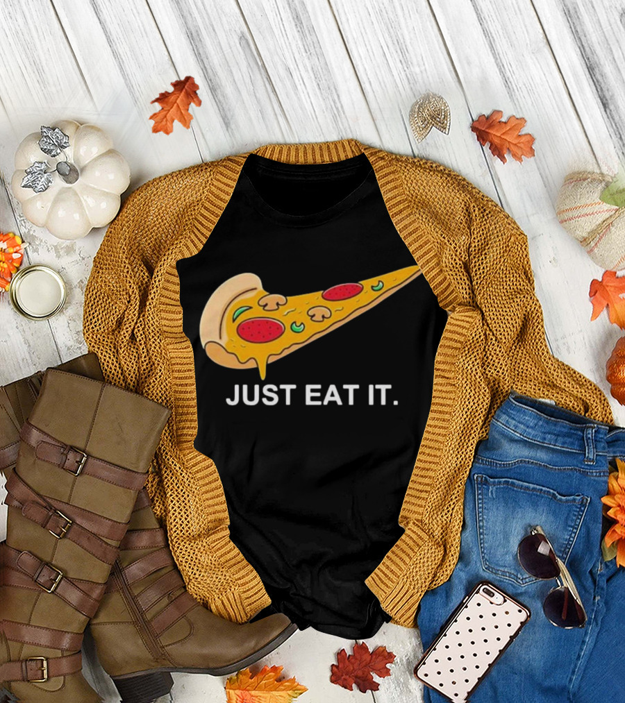 Pizza Slice Just Eat It Phrase T-Shirt