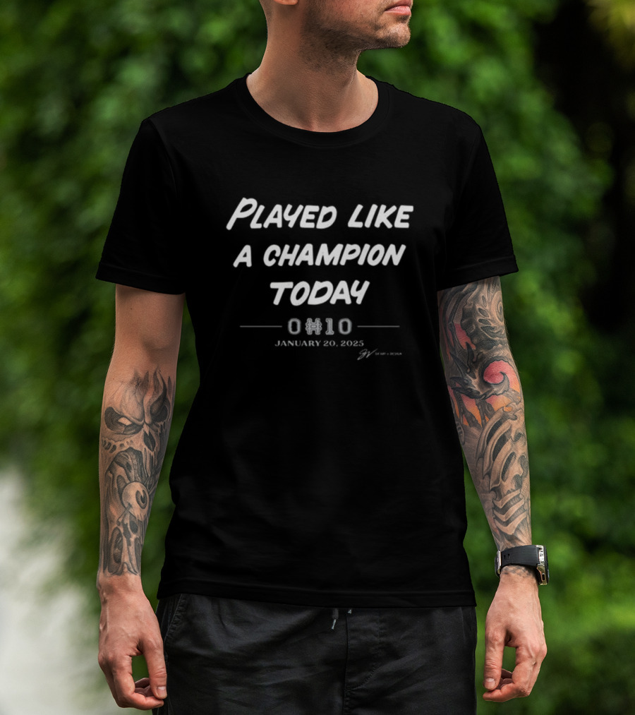 Played Like A Champion Today 0110 January 20 2025 T-Shirt