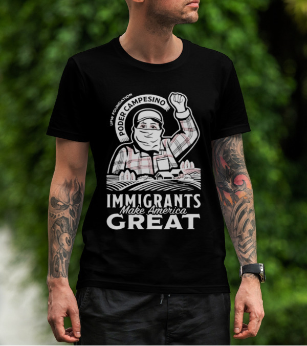 Poder Campesino UFW Foundation Immigrants Make America Great Farmer Illustration T-Shirt