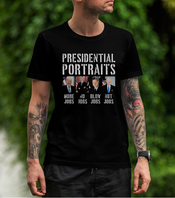 Presidential Portraits Trump Obama Clinton Biden More Jobs No Jobs Blow Jobs Nut Jobs T-Shirt