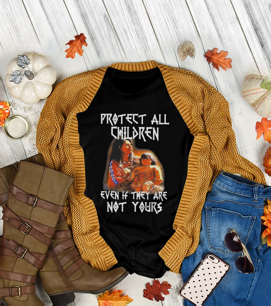 Protect All Children Even If They Are Not Yours Native America Family Imagery T-Shirt