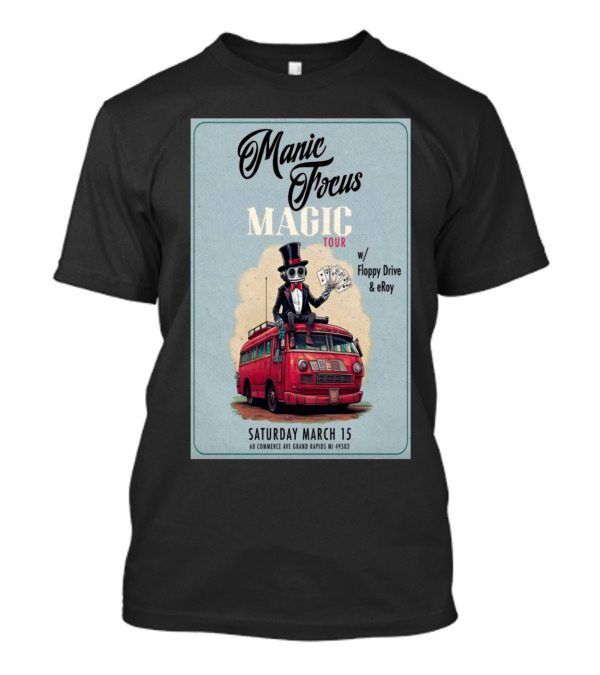 Manic Focus Magic Tour With Floppy Drive And ERoy Saturday March 15 2025 The Pyramid Scheme Grand Rapids MI T-Shirt