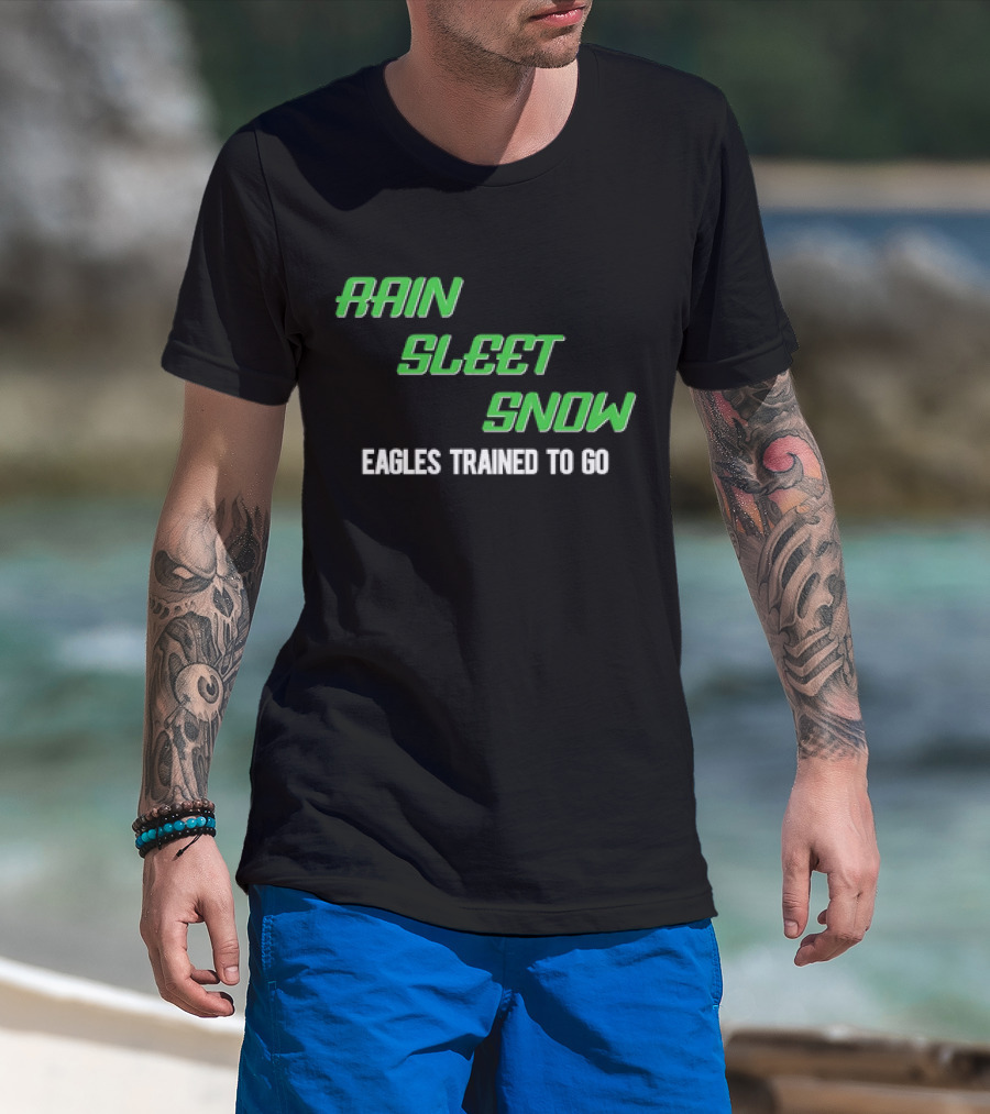 Rain Sleet Snow Eagles Trained To Go T-Shirt