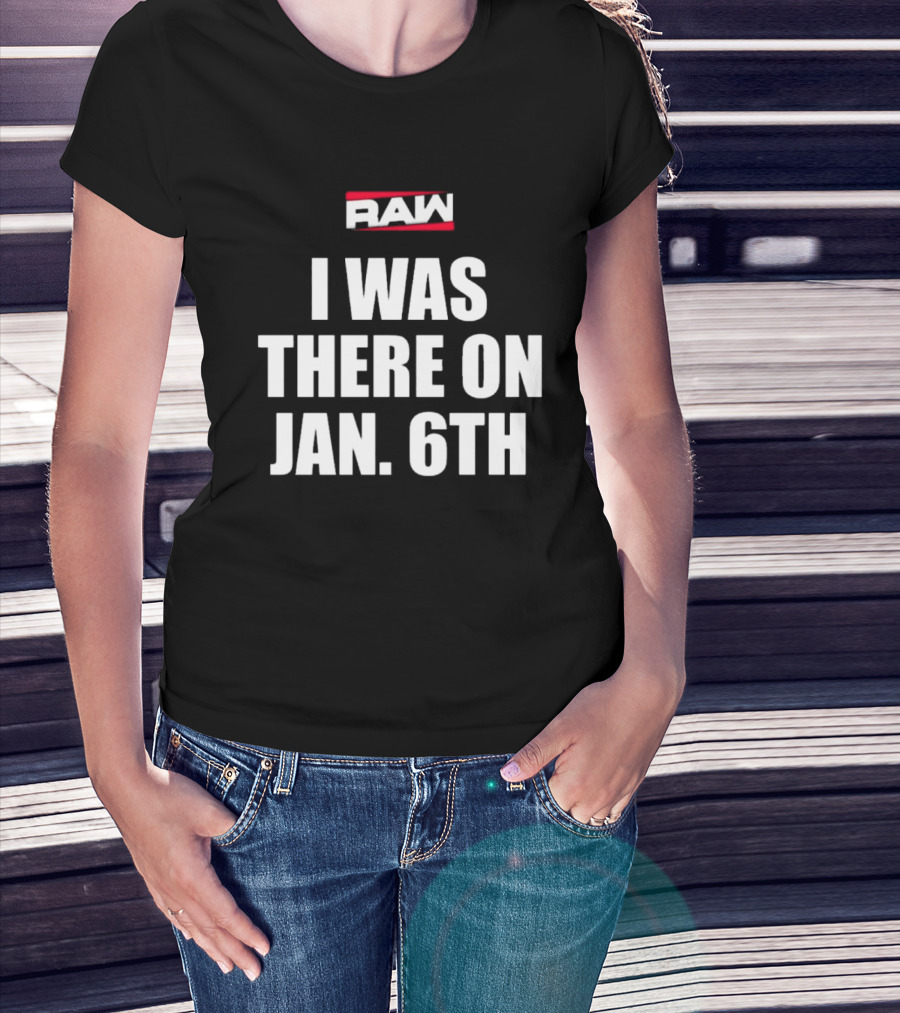 RAW I Was There On Jan 6th T-Shirt