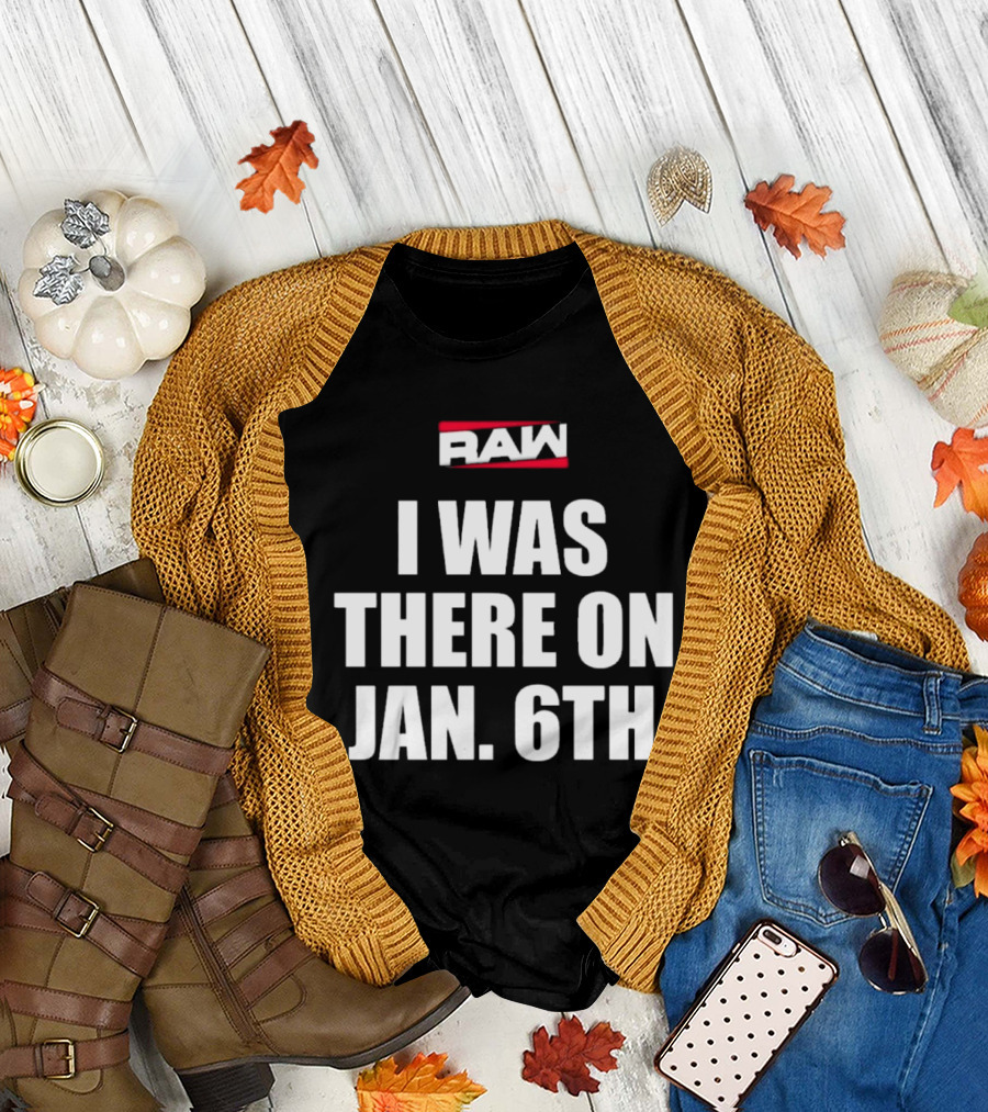RAW I Was There On Jan 6th T-Shirt
