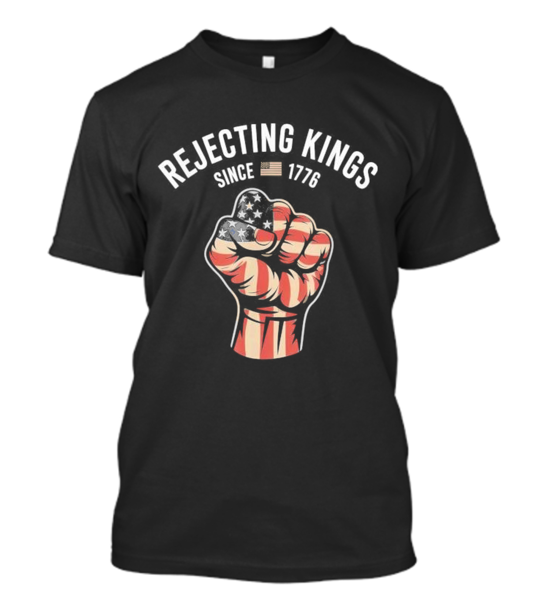 Rejecting Kings Since 1776 American Flag Fist T-Shirt