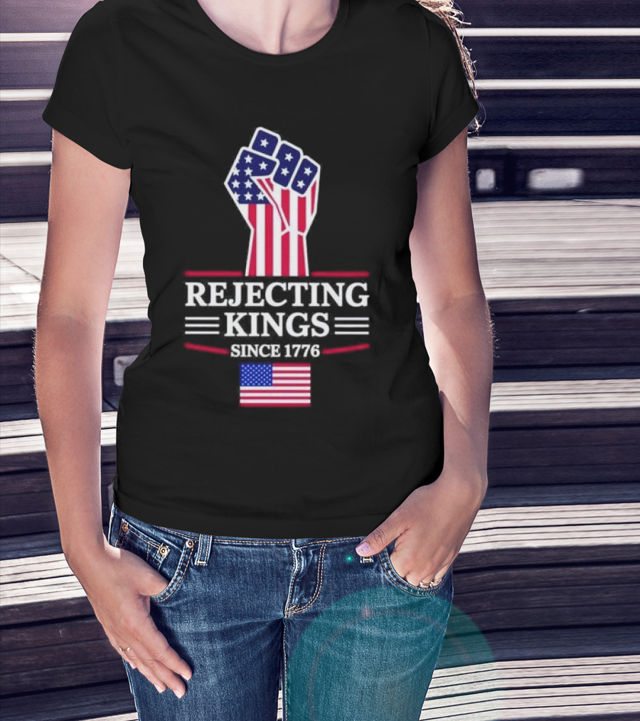 Rejecting Kings Since 1776 USA Flag Patriotic Fist T-Shirt