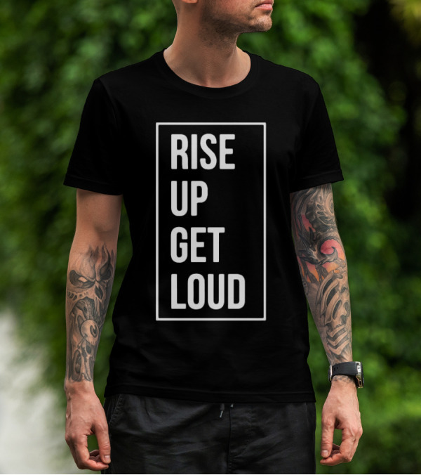 RISE UP GET LOUD Bold Motivational Slogan T-Shirt