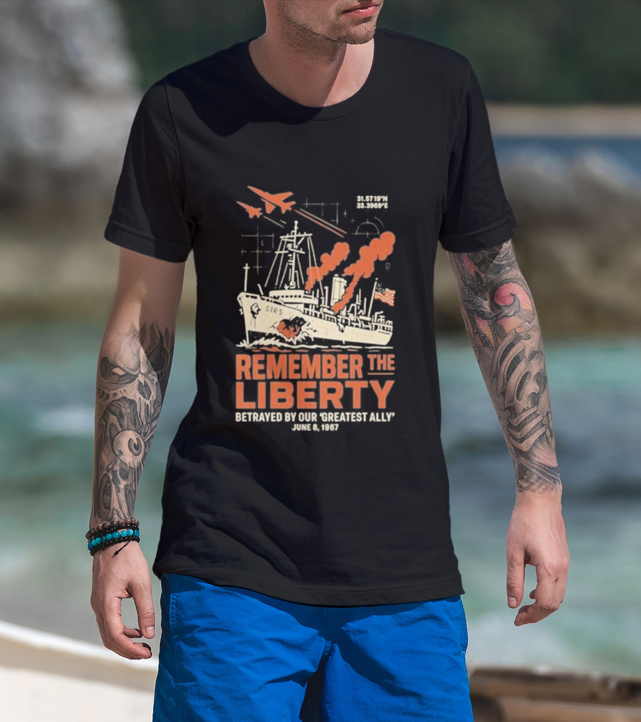 Remember The Liberty Betrayed By Our ‘Greatest Ally’ June 8 1967 With Warship And Planes T-Shirt