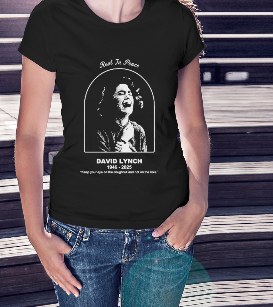 Rest In Peace David Lynch 1946 2025 Keep Your Eye On The Doughnut And Not On The Hole T-Shirt