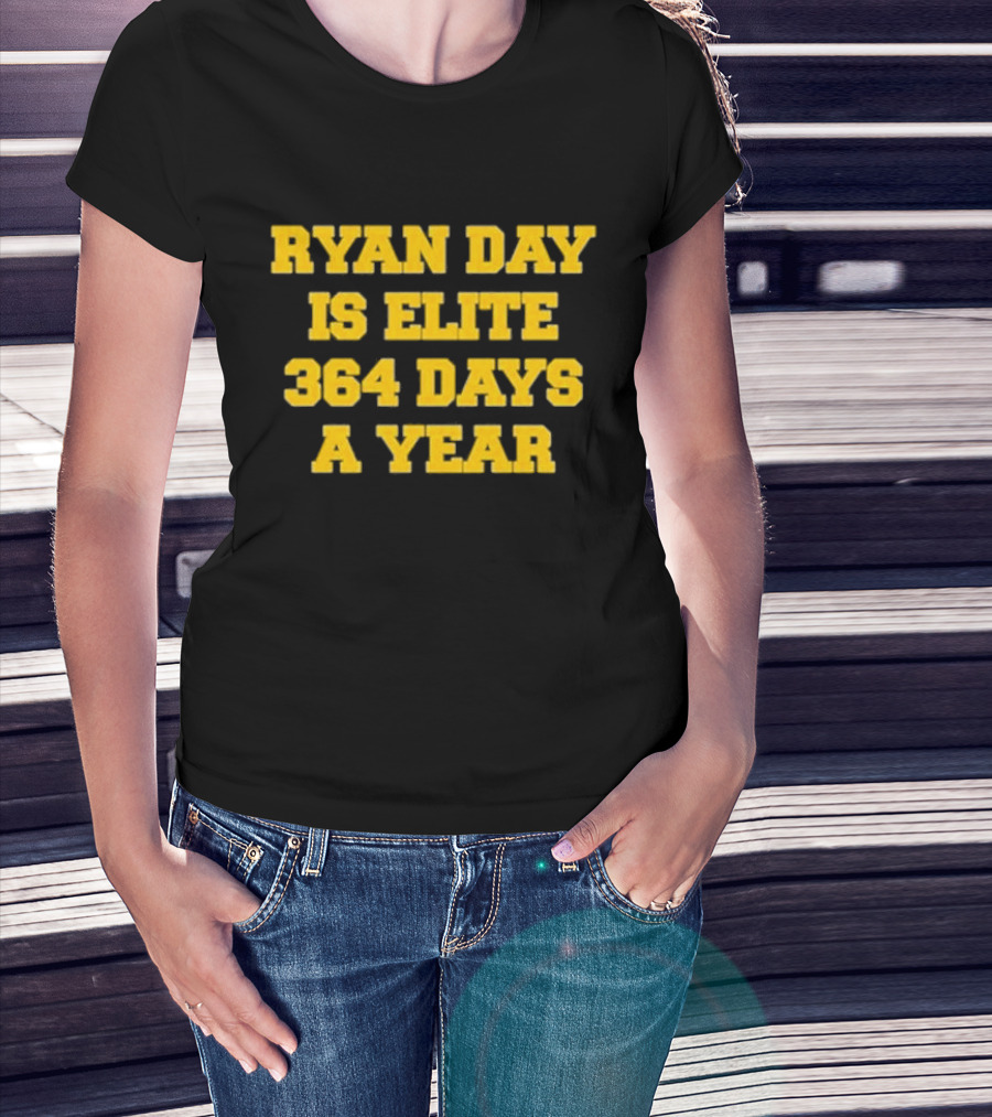 RYAN DAY IS ELITE 364 DAYS A YEAR T-Shirt