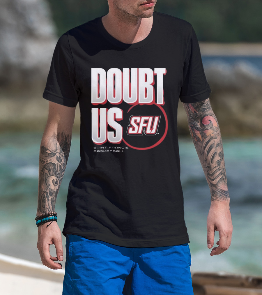 Saint Francis Basketball Doubt Us SFU T-Shirt