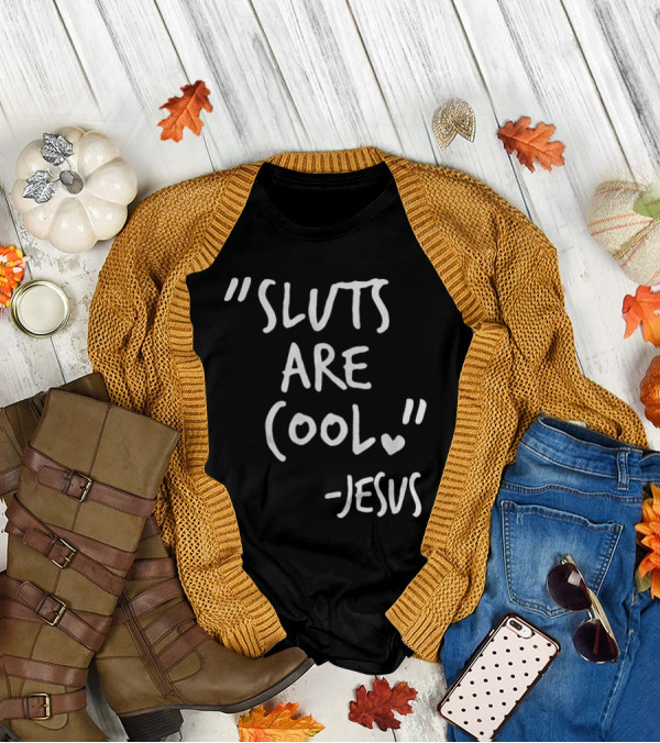 Sluts Are Cool Jesus Quote T-Shirt