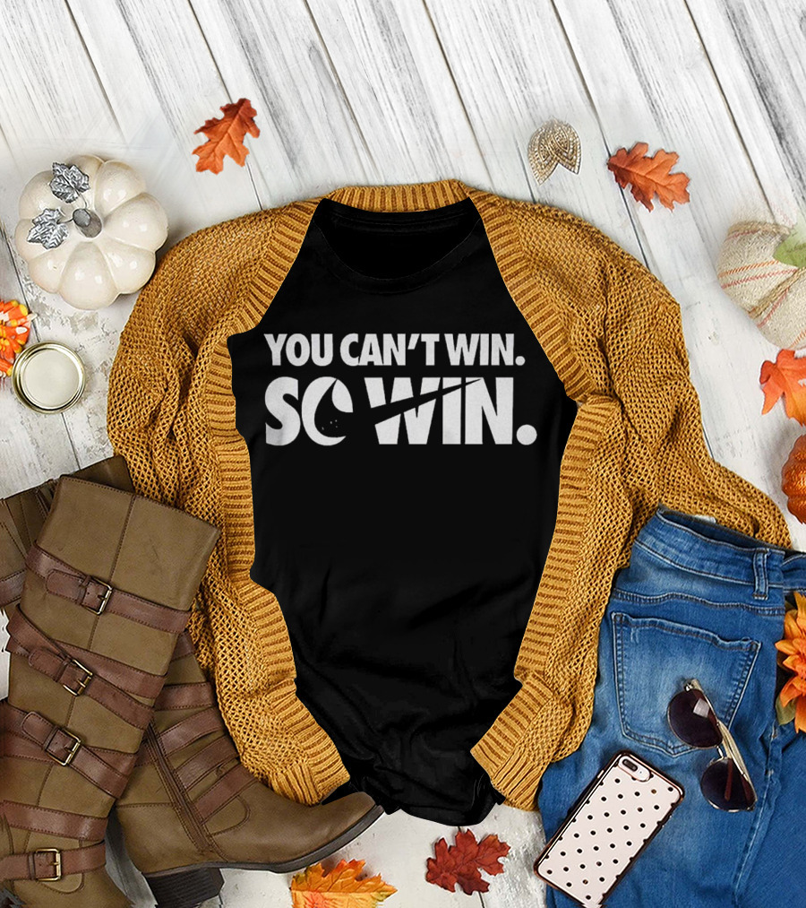 You Can't Win So Win Nike Parody T-Shirt