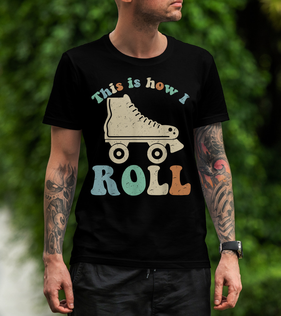 70's Vintage Roller Skates This Is How I Roll T-Shirt