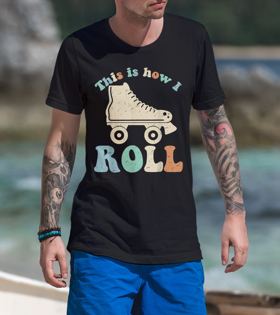 70's Vintage Roller Skates This Is How I Roll T-Shirt