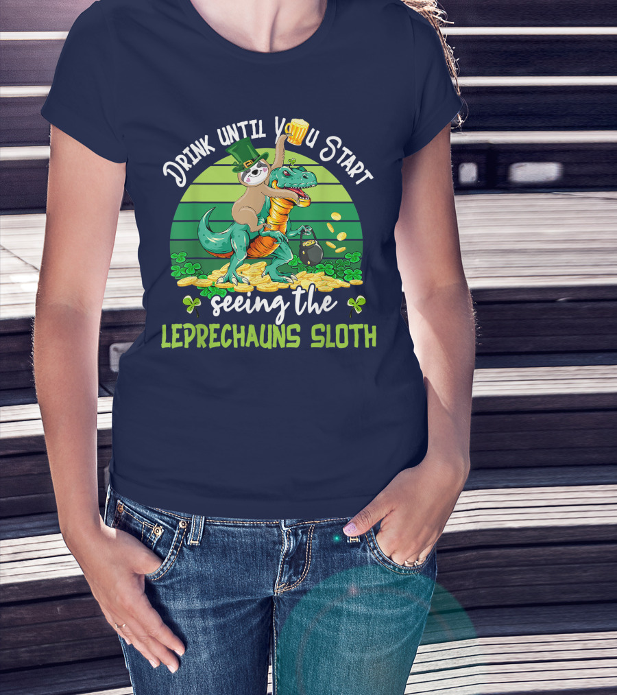 Drink Until You Start Seeing The Leprechauns Sloth Riding Dinosaur Drinking Beer Patricks Day T-Shirt