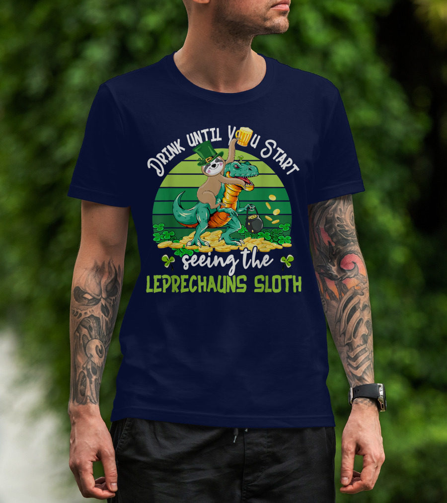 Drink Until You Start Seeing The Leprechauns Sloth Riding Dinosaur Drinking Beer Patricks Day T-Shirt