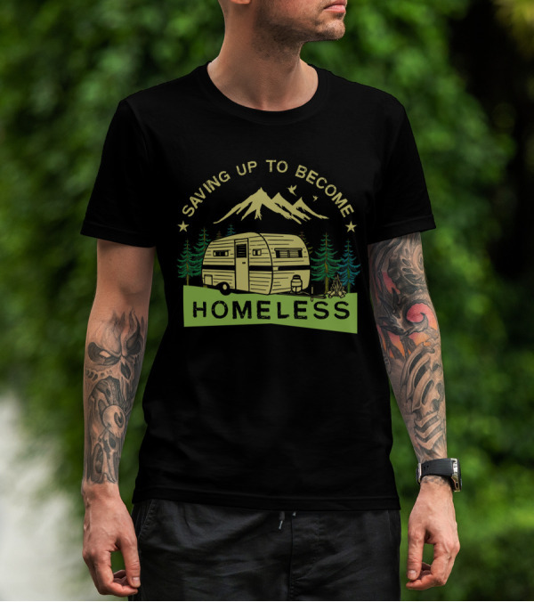 Saving Up To Become Homeless With Mountain Camping And Vintage Trailer T-Shirt