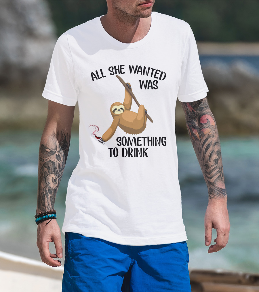 All She Wanted Was Something To Drink Sloth With Wine Glass T-Shirt