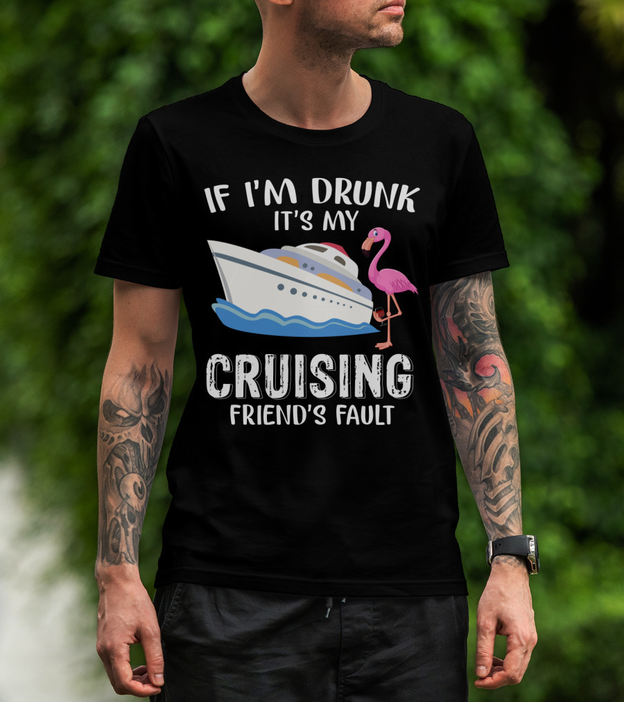 If I'm Drunk It's My Cruising Friend's Fault Flamingo Yacht T-Shirt