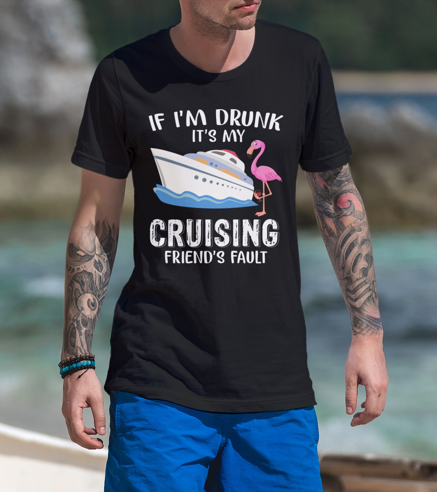 If I'm Drunk It's My Cruising Friend's Fault Flamingo Yacht T-Shirt