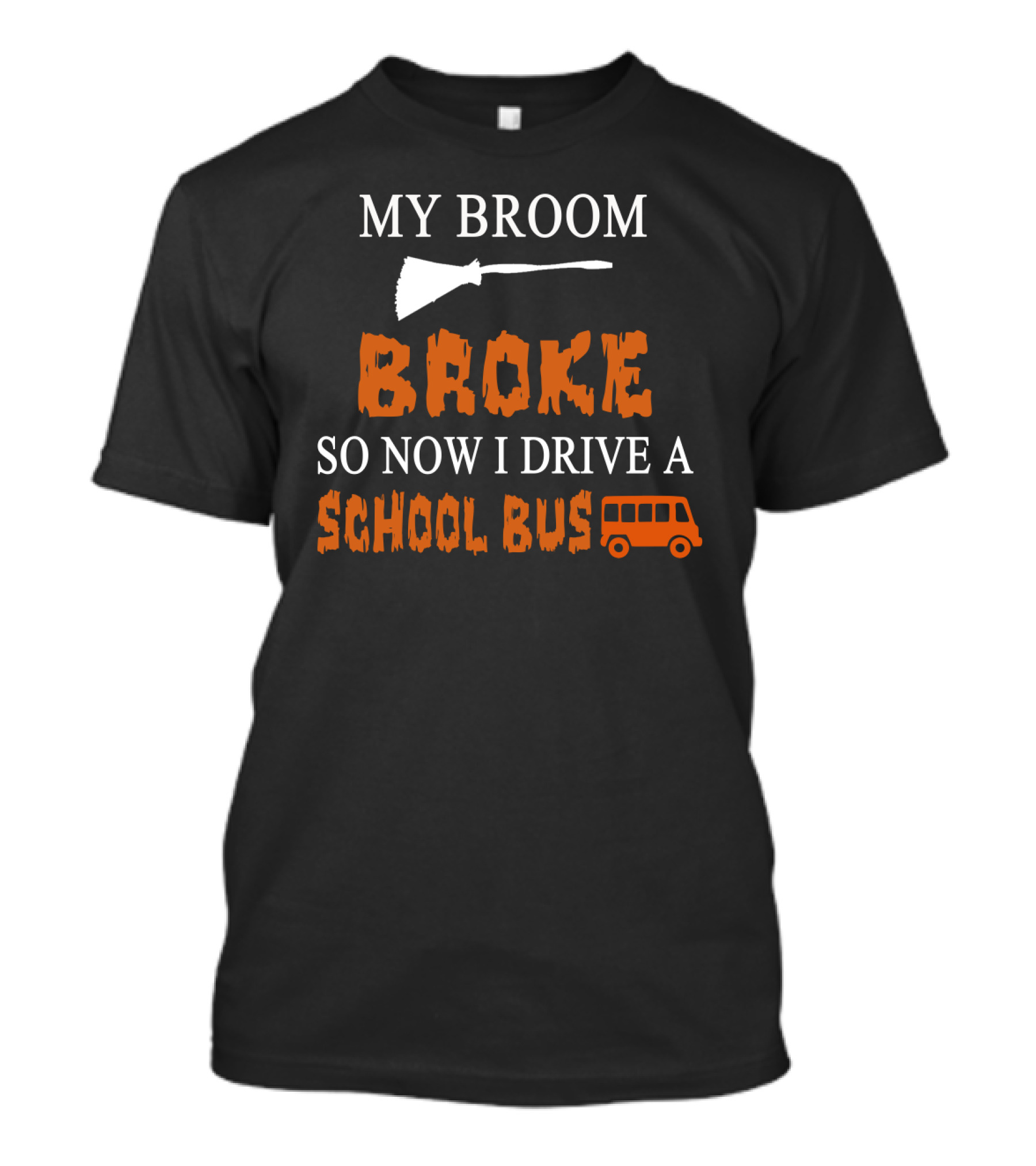 My Broom Broke So Now I Drive A School Bus Halloween Humor With Broom And School Bus T-Shirt
