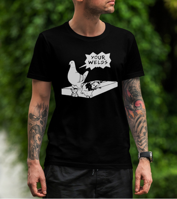 Your Welds Funny Welders Lovers Pigeon Humor T-Shirt