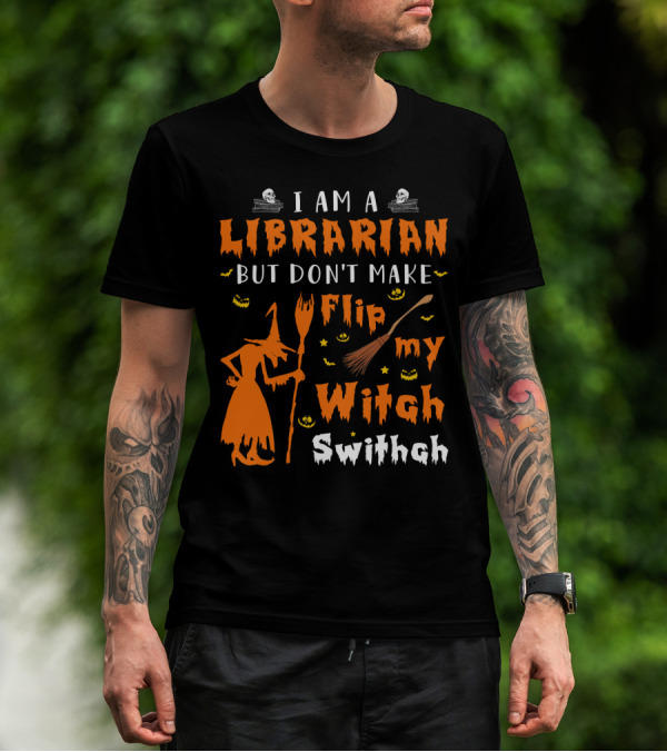 I Am A Librarian But Don't Make Me Flip My Witch Switch T-Shirt