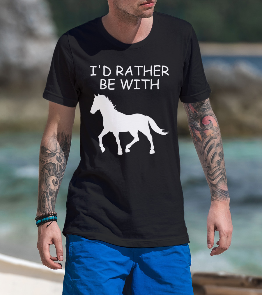 I'd Rather Be With Horse T-Shirt