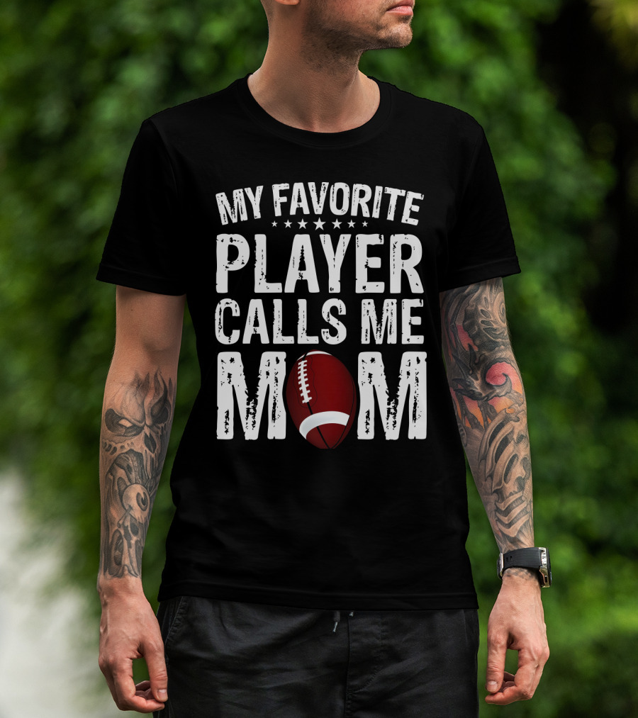 My Favorite Player Calls Me Mom Football T-Shirt
