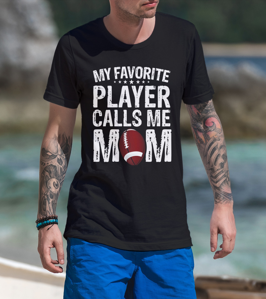My Favorite Player Calls Me Mom Football T-Shirt